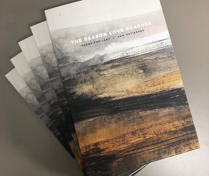 The Reason Love Reaches: Poems for Lent